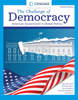 The Challenge of Democracy: American Government in Global Politics by Jerry Goldman, Jeffrey M. Berry, Kenneth Janda