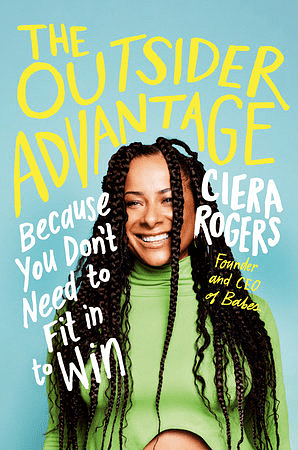The Outsider Advantage: Make ‘Not Fitting In’ Your Secret Weapon for Success by Ciera Rogers
