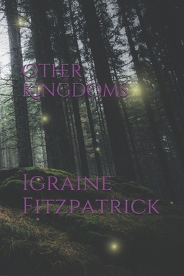 Other Kingdoms by Igraine Fitzpatrick
