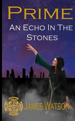 Prime: An Echo in the Stones by James Watson