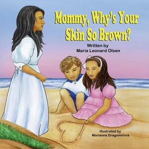 Mommy, Why's Your Skin So Brown? by Maria Leonard Olsen