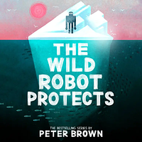 The Wild Robot Protects by Peter Brown