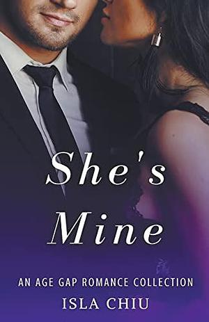 She's Mine: An Age Gap Romance Collection by Isla Chiu, Isla Chiu