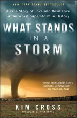 What Stands in a Storm: A True Story of Love and Resilience in the Worst Superstorm in History by Kim Cross