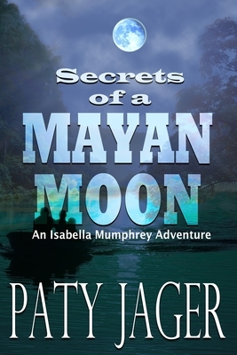 Secrets of a Mayan Moon by Paty Jager