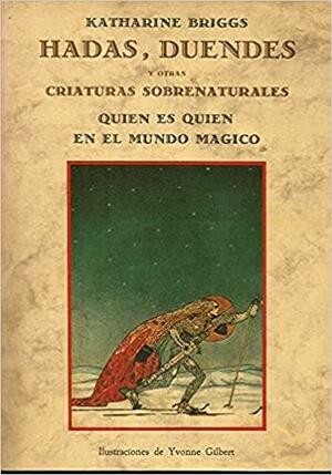 Quién es quién en el mundo mágico : hadas, duendes y otras criaturas sobrenaturales by Katharine M. Briggs