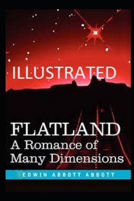 Flatland: A Romance of Many Dimensions (Illustrated) by Edwin A. Abbott