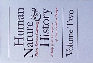 Human Nature and History: A Study of the Development of Liberal Political Thought, Volume 1 by Robert Denoon Cumming