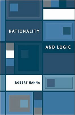 Rationality and Logic by Robert Hanna