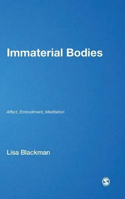 Immaterial Bodies: Affect, Embodiment, Mediation by Lisa Blackman