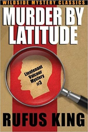 Murder by Latitude: A Lt. Valcour Mystery by Rufus King