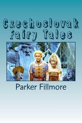 Czechoslovak Fairy Tales by Parker Fillmore