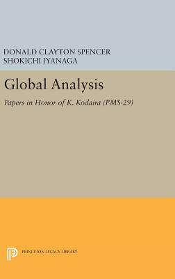 Global Analysis: Papers in Honor of K. Kodaira (Pms-29) by Shokichi Iyanaga, Donald Clayton Spencer