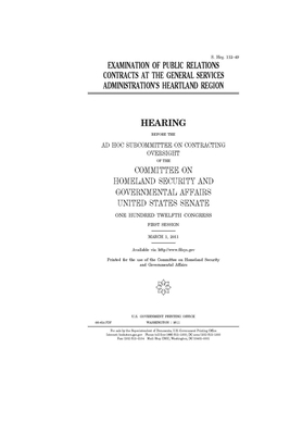 Examination of public relations contracts at the General Services Administration's Heartland Region by United States Congress, United States Senate, Committee on Homeland Security (senate)