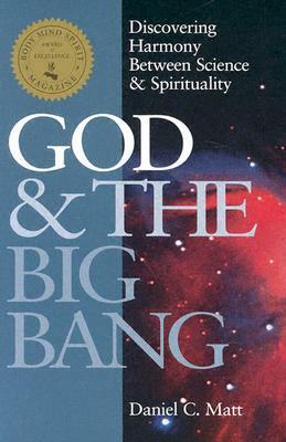 God and the Big Bang (1st Edition): Discovering Harmony Between Science & Spirituality by Daniel C. Matt