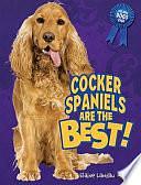 Cocker Spaniels Are the Best! by Elaine Landau