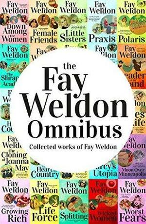 Fay Weldon Omnibus: Collected Works of Fay Weldon by Fay Weldon