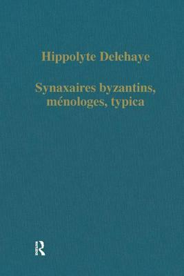 Synaxaires Byzantins, Ménologes, Typica by Hippolyte Delehaye
