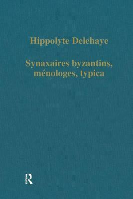 Synaxaires Byzantins, Ménologes, Typica by Hippolyte Delehaye