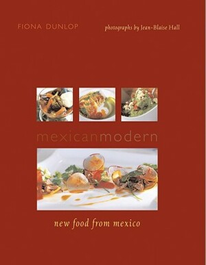 Mexican Modern: New Food from Mexico by Fiona Dunlop