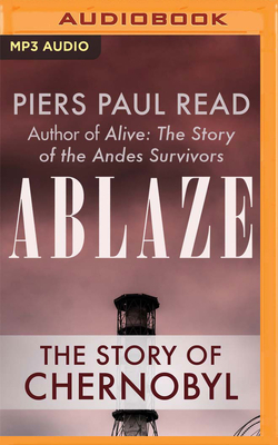 Ablaze: The Story of Chernobyl by Piers Paul Read