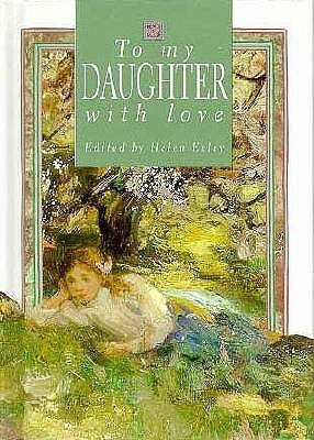 To My Daughter, With Love by Sharron Bassin, Helen Exley