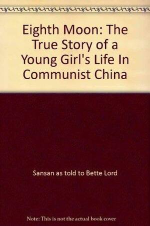 Eighth Moon: The True Story of a Young Girl's Life In Communist China by Bette Bao Lord, Sansan