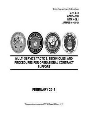 Army Techniques Publication ATP 4-10 MCRP 4-11H NTTP 4-09.1 AFMAN 10-409-O Multi-Service Tactics, Techniques, and Procedures or Operational Contract S by United States Government Us Army