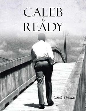 Caleb Is Ready by Caleb Thomas