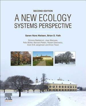 A New Ecology: Systems Perspective by Simone Bastianoni, Brian D. Fath, Soeren Nors Nielsen