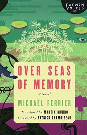 Over Seas of Memory by Michaël Ferrier, Martin Munro