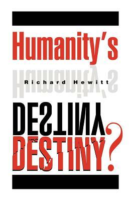 Humanity's Destiny? by Richard Hewitt