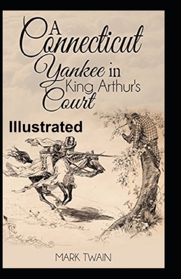 A Connecticut Yankee in King Arthur's Court Illustrated by Mark Twain