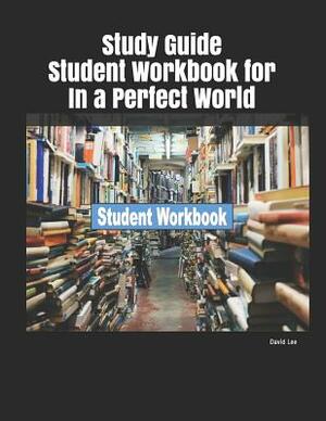 Study Guide Student Workbook for in a Perfect World by David Lee