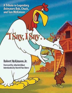 I Say, I Say . . . Son!: A Tribute to Legendary Animators Bob, Chuck, and Tom McKimson by John Kricfalusi, Robert McKimson Jr.