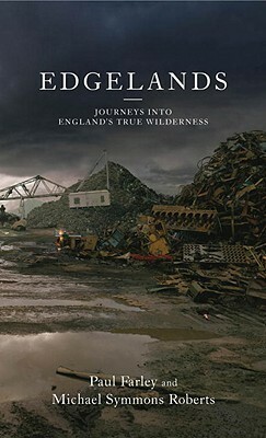 Edgelands by Michael Symmons Roberts, Paul Farley