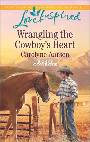 Wrangling the Cowboy's Heart by Carolyne Aarsen