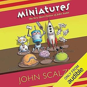 Miniatures: The Very Short Fiction of John Scalzi by John Scalzi