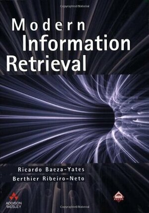 Modern Information Retrieval by Berthier Ribeiro-Neto, Ricardo Baeza-Yates