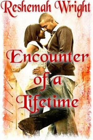 Encounter of a Lifetime by Reshemah Wright