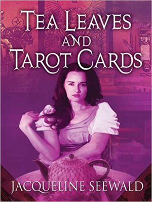 Tea Leaves and Tarot Cards by Jacqueline Seewald