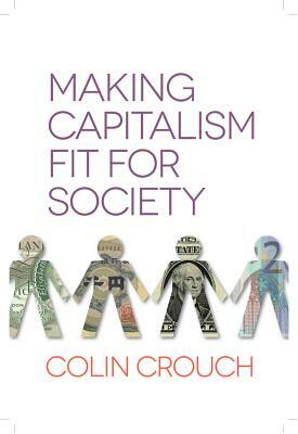 Making Capitalism Fit for Society by Colin Crouch