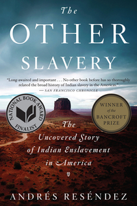 The Other Slavery: The Uncovered Story of Indian Enslavement in America by Andrés Reséndez