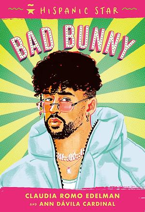 Hispanic Star: Bad Bunny by Claudia Romo Edelman, Ann Dávila Cardinal