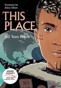 This Place: 150 Years Retold by David A. Robertson, Sean Qitsualik-Tinsley, Jen Storm, Katherena Vermette, Niigaanwewidam James Sinclair, Kateri Akiwenzie-Damm, Chelsea Vowel, Brandon Mitchell, Richard Van Camp, Rachel Qitsualik-Tinsley, Sonny Assu