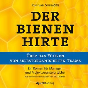 Der Bienenhirte – über das Führen von selbstorganisierten Teams: Ein Roman für Manager und Projektverantwortliche by Rini Van Solingen