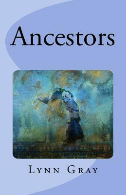 Ancestors by Lynn Gray