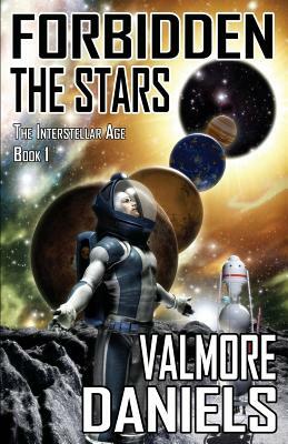 Forbidden The Stars (The Interstellar Age Book 1) by Valmore Daniels