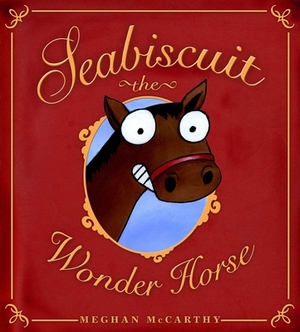 Seabiscuit the Wonder Horse by Meghan McCarthy