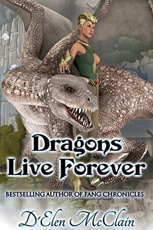 Dragons Live Forever by D'Elen McClain